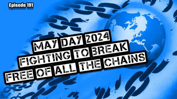 May Day 2024: Fighting to Break Free of ALL the Chains!