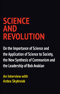 CIENCIA Y REVOLUCIÓN - Sobre la importancia de la ciencia y la aplicación de la ciencia a la sociedad, la nueva síntesis del comunismo y la dirección de Bob Avakian, Una entrevista a Ardea Skybreak
