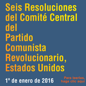 Seis Resoluciones del Comité Central del Partido Comunista Revolucionario, Estados Unidos