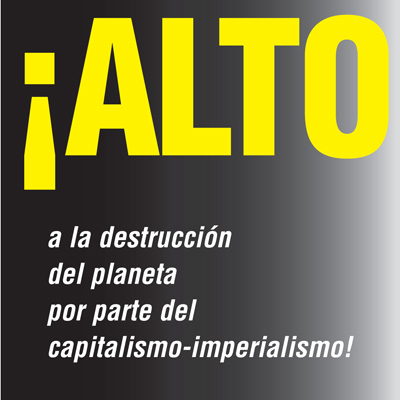 ¡ALTO a la destrucción del planeta por parte del capitalismo-imperialismo!