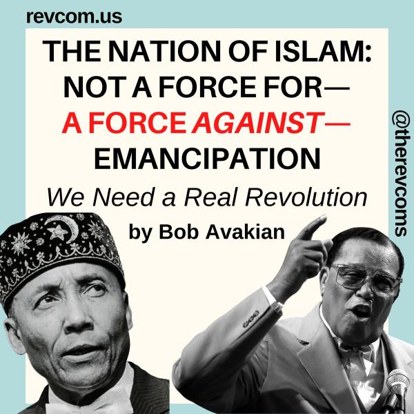Graphic for Nation of Islam, Not a Force for — a Force Against Emancipation. We need a Real Revolution! by Bob Avakian.
