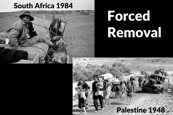 Forced removal: South Africa 1984, Palestine 1948