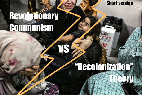  Revolutionary Communism vs “Decolonization” Theory, Short version