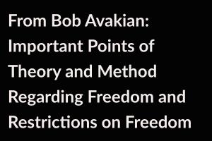 From Bob Avakian:  Important Points of Theory and Method Regarding Freedom and Restrictions on Freedom