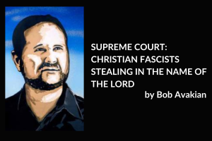 SUPREME COURT: CHRISTIAN FASCISTS STEALING IN THE NAME OF THE LORD, by Bob Avakian