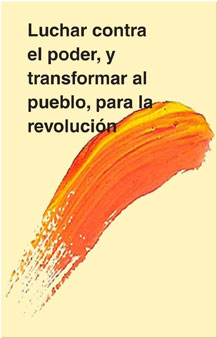 Luchar contra el poder, y transformar al pueblo, para la revolución