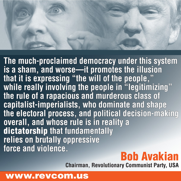 The much-proclaimed democracy under this system is a sham, and worse...(By Bob Avakian)