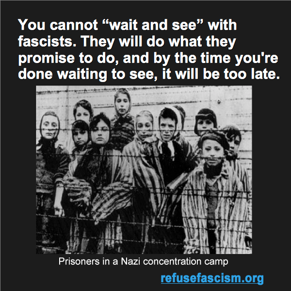 You cannot “wait and see” with fascists