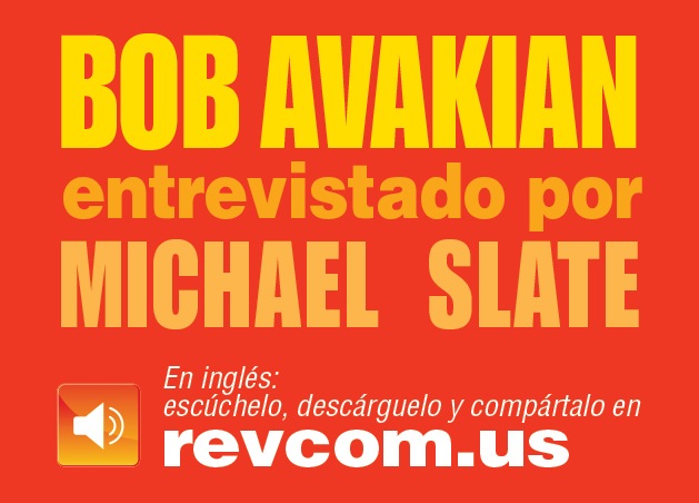 BOB AVAKIAN interviewed by MICHAEL SLATE - Listen, download, and share at revcom.us