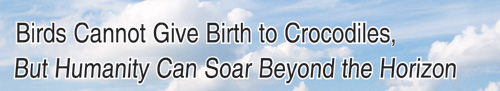 Birds Cannot Give Birth to Crocodiles, But Humanity Can Soar Beyond the Horizon