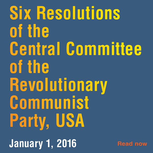 6 Resolutions from the Central Committee of the Revolutionary Communist Party, USA