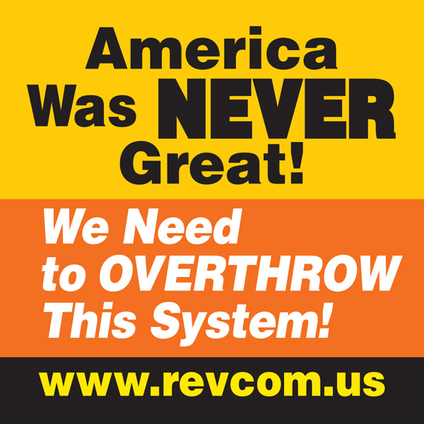 America was never great; we need to overthrow this system!