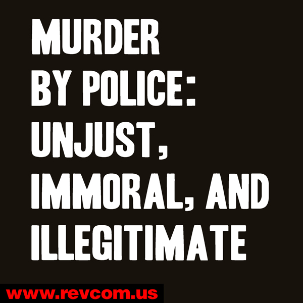 Murder by police: Unjust, Immoral, and Illegitimate