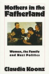 Mothers in the Fatherland, by Claudia Koonz