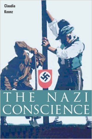 The Nazi Conscience by Clauria Koonz