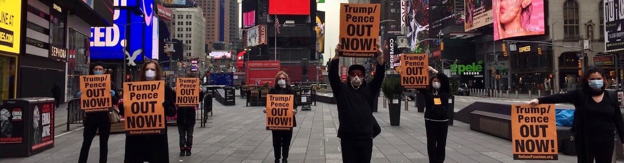 On March 30, a group of Refuse Fascism supporters went to Times Square, wearing masks and standing at a distance from each other, and held signs raising 5 demands in response to the Trump/Pence regime's handling of the COVID-19 pandemic.