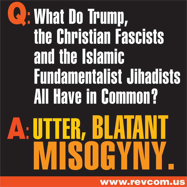 What do Trump, the Christian Fascists and the Islamic Fundamentalist Jihadists All Have in Common? Utter, Blatant Misogyny