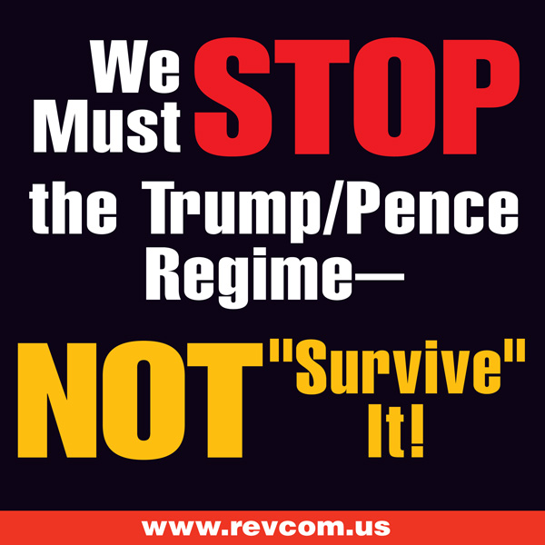 We Must STOP the Trump/Pence Regime--NOT 'Survive' It!
