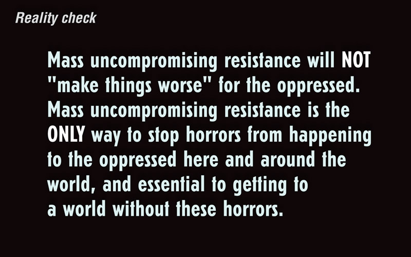 Mass uncompromising resistance will NOT 'make things worse' for the oppressed...