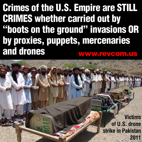 Crimes of the U.S. Empire are STILL CRIMES whether carried out by boots on the ground invasions OR by proxies, puppets, mercenaries, and drones