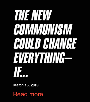 The New Communism Could Change Everything...If