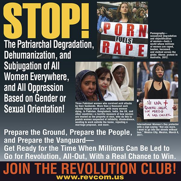 Stop! the patriarchal degradation, dehumanization and subjugation of all women everywhere and all oppression based on gender or sexual orientation