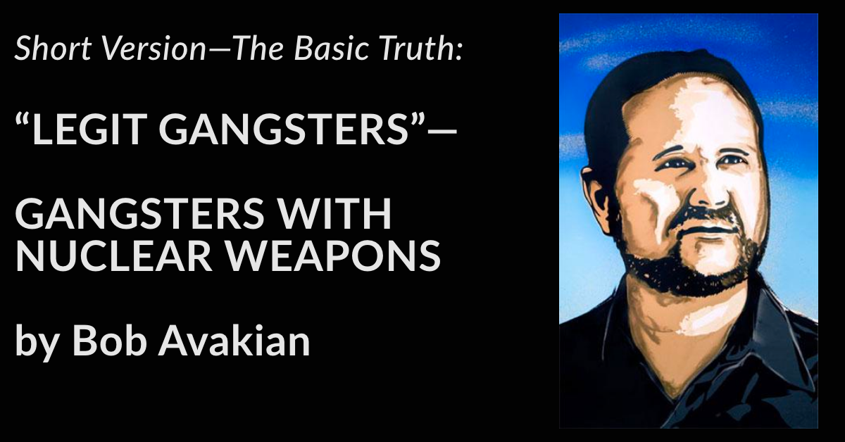 Longer Version—The Fuller Picture:  “LEGIT GANGSTERS”—  GANGSTERS WITH NUCLEAR WEAPONS  by Bob Avakian
