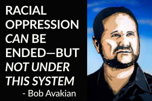 Racial Oppression Can Be Ended—but Not Under This System - Bob Avakian
