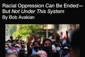 Racial Oppression Can Be Ended—but Not Under This System - Bob Avakian