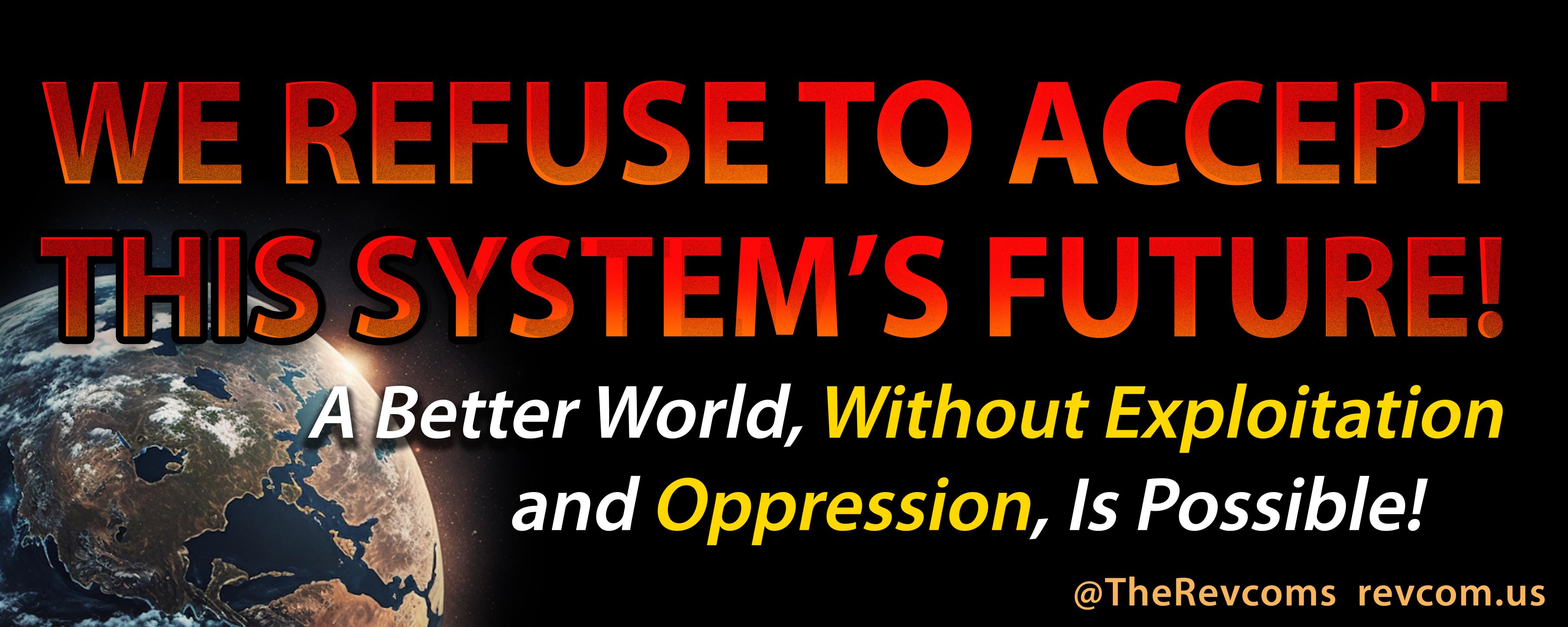 Banner for May 1, 2023 - We Refuse to Accept this System's Future