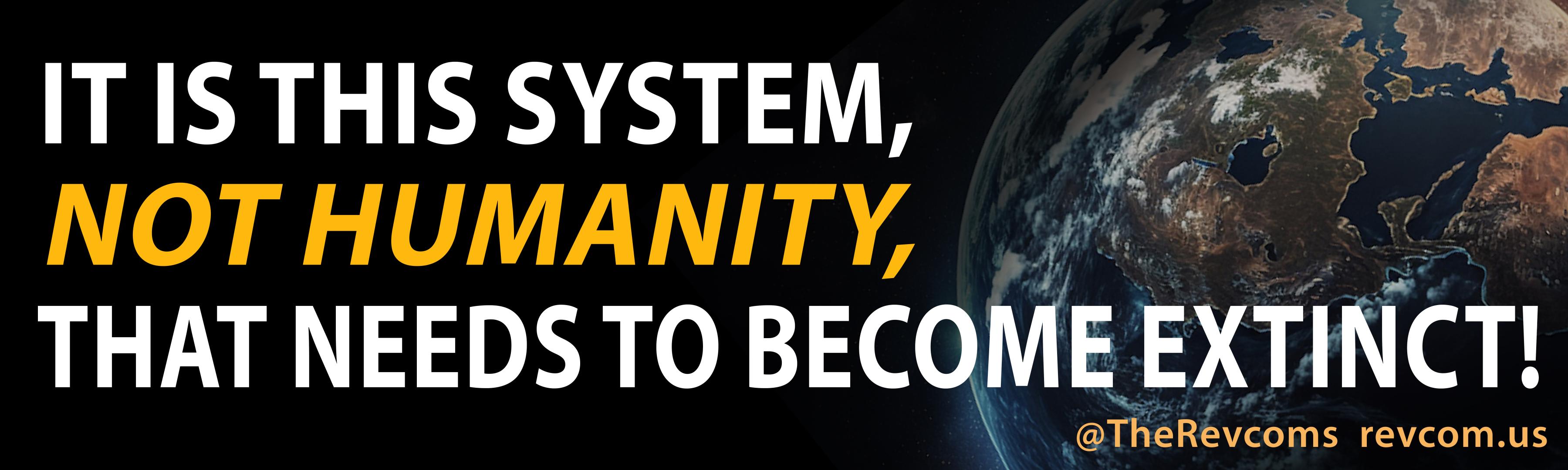 B--Banner for May 1, 2023 - It is this System, Not Humanity, That Needs to Become Extinct