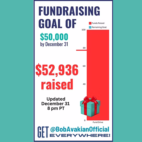 Fundraising goal of $50,000 by December 31. $52,936 raised December 31, 8 pm PT. Get @BobAvakianOfficialEverywhere