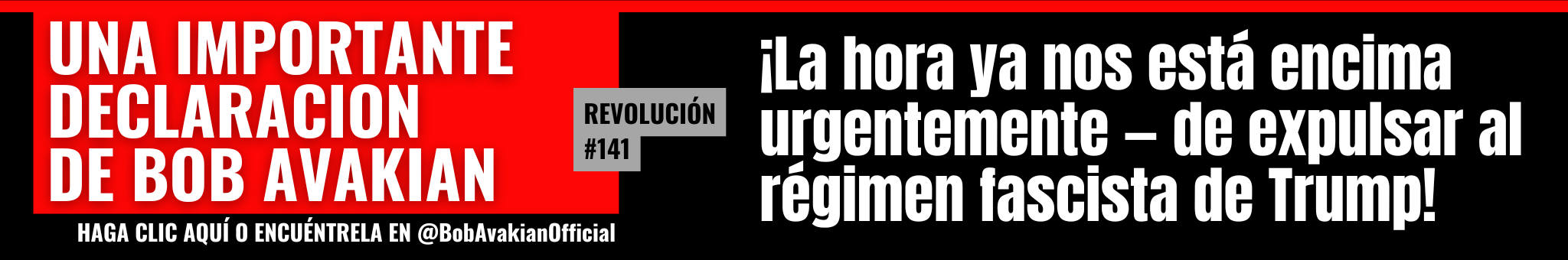 @BobAvakianOfficial Revolucion #141: ¡La hora ya nos está encima urgentemente — de expulsar al régimen fascista de Trump!