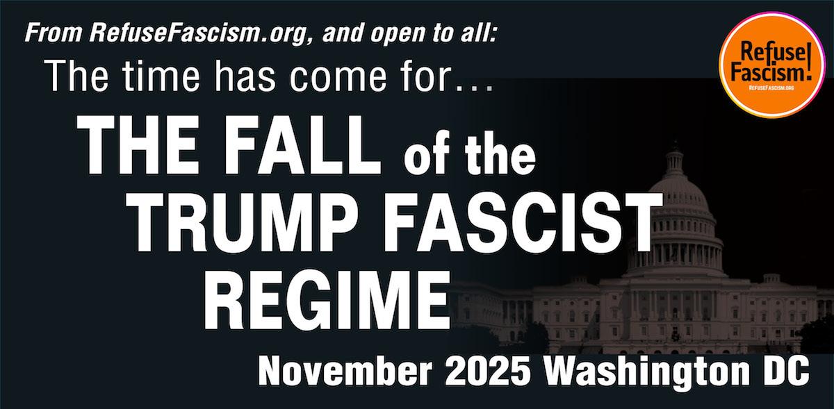 RefuseFascism: The Time Has Come For the Fall of the Trump Fascist Regime - November 2025 Washington DC