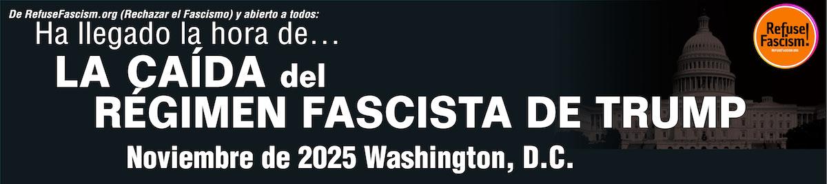 Ha llegado la hora de... La caída del régimen fascista de Trump - noviembre de 2025 - Washington, D.C.
