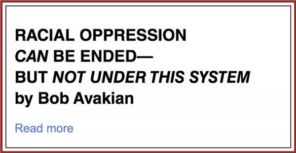 Ad for Racial Oppression Can Be Ended But Not Under This System by Bob Avakian