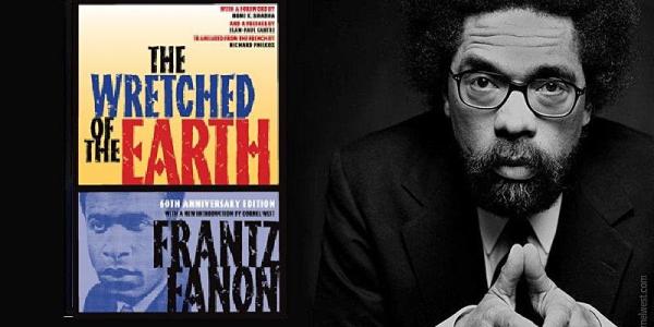 Cornel West and The Wretched of the Earth