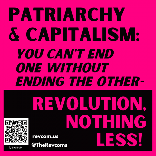 Patriarchy & capitalism: you can't end one without ending the other. Revolution, Nothing Less!