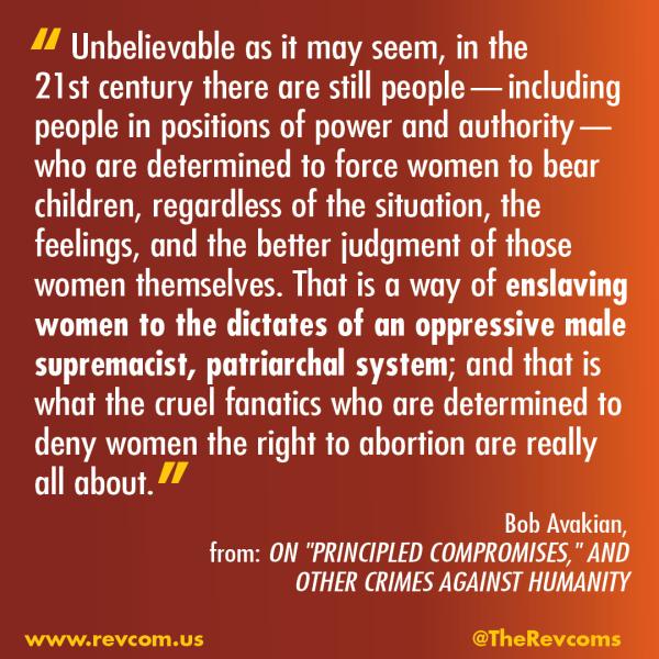 Unbelievable as it may seem...women forced to bear children, quotation from Bob Avakian.