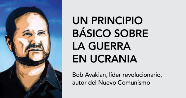 A BASIC PRINCIPLE ON THE WAR IN UKRAINE (Spanish) by Bob Avakian