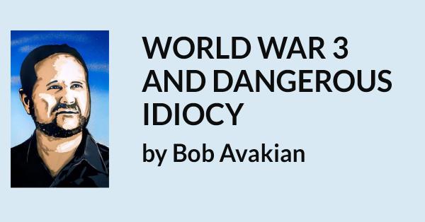 Card--WORLD WAR 3  AND DANGEROUS IDIOCY