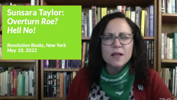 Sunsara Taylor - Revolution Books NYC - May 18, 2022 - Overturn Roe? Hell No!
