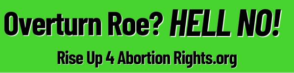 Overturn Roe? HELL NO!