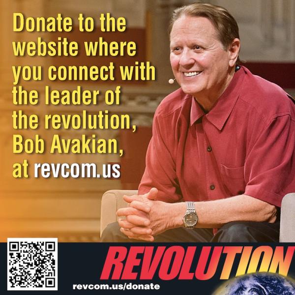 Donate to the website where you connect with the leader of the revolution, Bob Avakian, at revcom.us