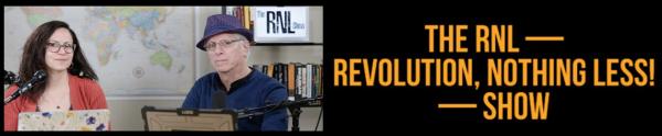 The RNL—Revolution, Nothing Less!—Show
