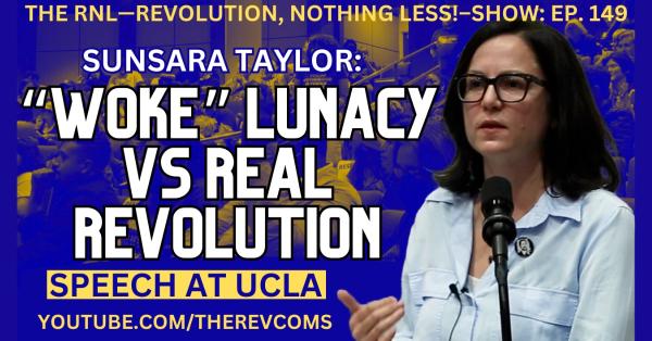 VIDEO: “Woke” Lunacy Vs. Real Revolution — Sunsara Taylor Speaks at UCLA.