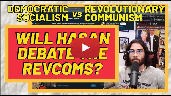 The Revcoms Challenge @HasanAbi to A Debate: Democratic Socialism vs. Revolutionary Communism