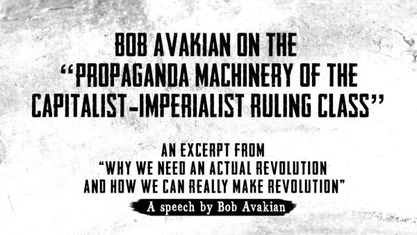 Bob Avakian on the Propaganda Machinery of the Ruling Class