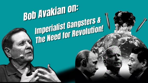 Bob Avakian on Biden, Putin & Xi Jinping: Imperialist Gangsters and the Need for Revolution