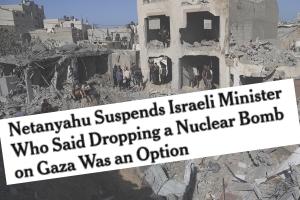 Netanyahu Suspends Israeli Minister Who Said Dropping a Nuclear Bomb on Gaza Was an Option